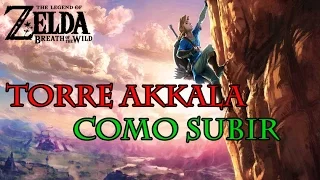 Guía Zelda BOTW - Torre Akkala - Como subir