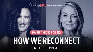 Loving Through Crisis: How We Reconnect with Esther Perel