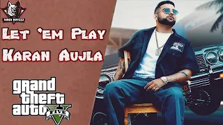 Let 'em Play (FULL GTA 5 VIDEO) Karan Aujla I Proof  I Latest Punjabi Music Video 2022