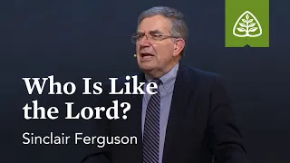 Sinclair Ferguson: Who Is Like the Lord?