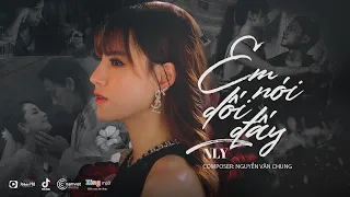 Em Nói Dối Đấy - NLy | Composer: Nguyễn Văn Chung | MUSIC VIDEO OFFICIAL