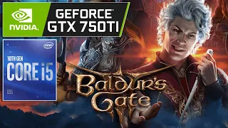 Baldur's Gate 3 | GTX 750 Ti 2GB | i5 10400F | 16GB RAM