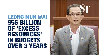 $56 billion of 'excess resources' in the budgets over 3 years: Leong Mun Wai | In Parliament