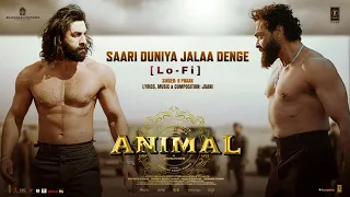 ANIMAL: Saari Duniya Jalaa Denge (Lo-Fi) Ranbir K, Bobby D, Sandeep, B Praak,Jaani, Bhushan K