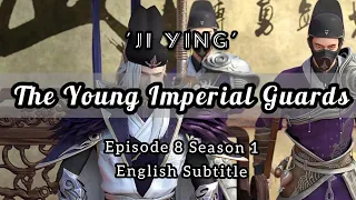 The Young Imperial Guards Episode 8 English Subtitle | Ji Ying | 少年'锦衣卫 | Sub Indo : CC