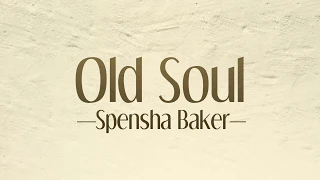 "Old Soul" Spensha Baker I Lyric Video