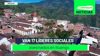 Van 17 líderes sociales asesinados en Ituango - Teleantioquia Noticias