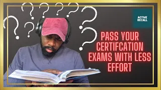 How To Study For & PASS YOUR CERTIFICATION Exams With LESS EFFORT