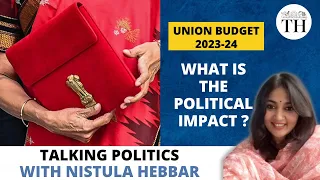 Union Budget 2023-24 | Its political impact | Talking Politics with Nistula Hebbar | The Hindu