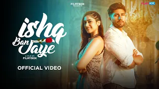 Ishq Ban Jaye Song | Altaaf Sayyed | Rhea | Ankush | FilmyBOX