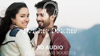 Dekhte Dekhte (8D Audio) | Batti Gul Meter Chalu | Atif Aslam | Shahid K Shraddha | Nusrat, Rochak