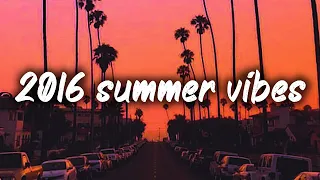 2016 summer vibes ~nostalgia playlist