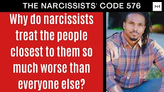 Why do narcissists treat the people closest to them so much worse than everyone else? | TNC Ep 576