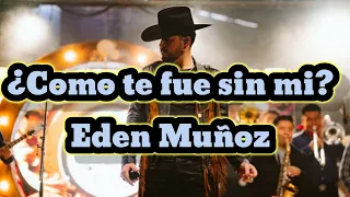 ¿Cómo Te Fue Sin Mi? - Eden Muñoz (Próximamente)