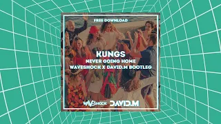 KUNGS- NEVER GOING HOME (WAVESHOCK X DAVID M. BOOTLEG)