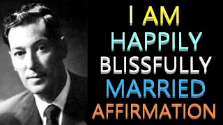 I Am Happily Blissfully Married Affirmation | Neville Goddard