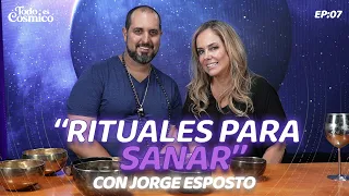 "Rituales para Sanar" con Jorge Esposto  - Todo es Cósmico