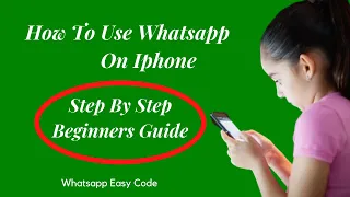 How To Use Whatsapp On Iphone | Step By Step Beginner’s Guide
