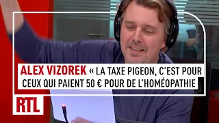 Alex Vizorek : "La taxe pigeon, c'est pour ceux qui paient 50€ pour de l'homéopathie