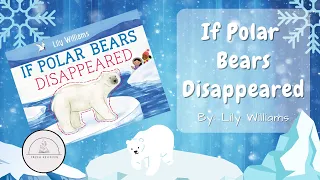 🐻❄️IF POLAR BEARS DISAPPEARED❄️🐻Winter Nonfiction Read Aloud Book for Kids