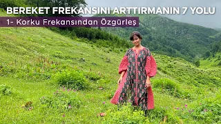 KORKU FREKANSINDAN ÖZGÜRLEŞ | Bereket Frekansını Arttırmanın 7 Yolu