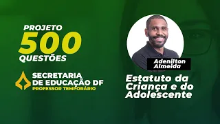 ECA - Estatuto da Criança e do Adolescente para SEDF: Projeto 500 questões