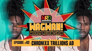 CHRONIXX SCORES TRILLION DOLLAR AD + MORE || WAGWAN Weekly Review Show || Episode 02