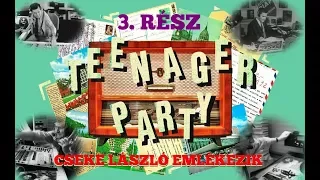 TEENAGER PARTY CSEKE LÁSZLÓ EMLÉKEZIK 3. RÉSZ