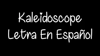 Kaleidoscope Letra En Español | SubsSongs