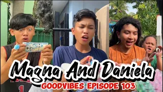 MAGNA AND DANIELA | EPISODE 103 | FUNNY TIKTOK COMPILATION | GOODVIBES