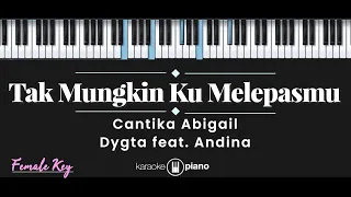 Tak Mungkin Ku Melepasmu - Cantika Abigail, Dygta feat. Andina (KARAOKE PIANO - FEMALE KEY)