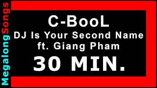 C-BooL - DJ Is Your Second Name ft. Giang Pham 🔴 [30 MINUTE LOOP] ✔️