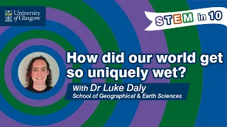 STEM in 10: How did our world get so uniquely wet?