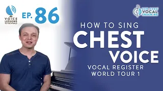 Ep. 86 "How To Sing Chest Voice" - Vocal Register World Tour 1