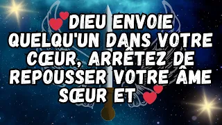 💕Dieu envoie QUELQU'UN dans votre cœur, arrêtez de repousser votre âme sœur et 💕