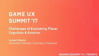 Game UX Summit ’17 | Lennart E. Nacke | Challenges of Evaluating Player Cognition & Emotion