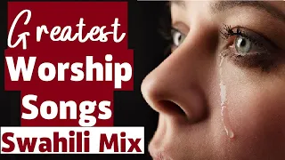 DEEP SWAHILI WORSHIP MIX | 😭😭😭😭🔥🔥 | 1 HOUR OF NONSTOP WORSHIP GOSPEL MIX | DJ CARO