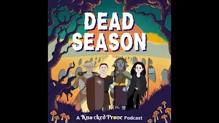 Dead Season Episode 18 - The Earl of the Afterlife Part 1 Featuring Joshua Lorimer