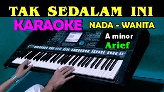 TAK SEDALAM INI - Arief | KARAOKE Nada Wanita, HD