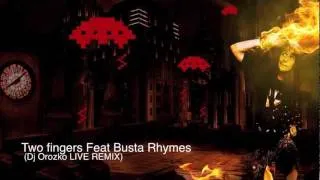 Two fingers Feat Busta Rhymes (Dj Orozko LIVE REMIX)