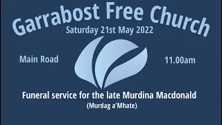 21/5/2022 - 11.00am - Funeral service for the late Murdina Macdonald (Murdag a'Mhate)