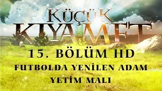 Küçük Kıyamet Bölüm 15 - HD | Futbola yenilen adam - Yetim malı