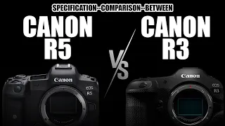 CANON R5 vs CANON R3 | SPECIFICATION COMPARISON | CAMERA AND BOSS | CAMERA REVIEW | PHOTOGRAPHY