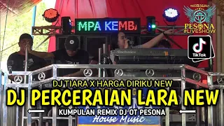 FULL DJ PERCERAIAN LARA X TIARA X HARGA DIRIKU NEW OT PESONA TERBARU - DJ GUNTUR JS FT DJ YANTO KURE