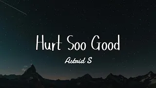 Astrid S - Hurt Soo Good (Lyrics)