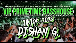 VIP PRIMETIME BASSHOUSE - XOTIT X SHOTI & MORE NONSTOP MIX ( DJ SHAN G. ) 2023 TIKTOK