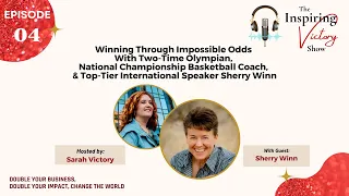 The Inspiring Victory Show with Sarah Victory and Guest Sherry Winn