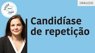 O que pode causar a candidíase de repetição? | Podcast Saúde sem Tabu