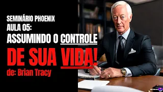 Assumindo o Controle de Sua VIDA. Brian Tracy, aula 5 do Seminário Phoenix (narrado e com legendas)