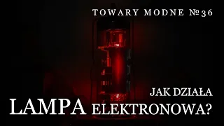 Jak działa lampa elektronowa? [TOWARY MODNE 36]